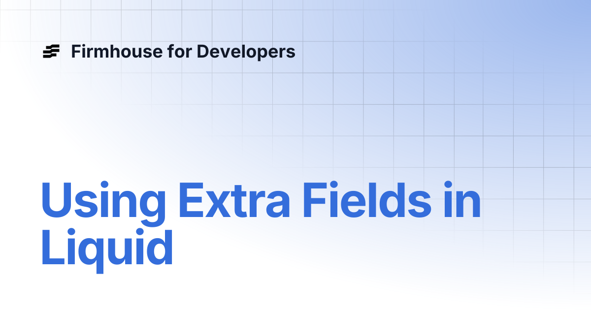 Using Extra Fields in Liquid | Firmhouse for Developers
